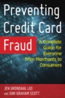 Image for Preventing Credit Card Fraud : A Complete Guide for Everyone from Merchants to Consumers