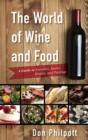 Image for The world of wine and food: a guide to varieties, tastes, history, and pairings