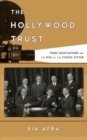 Image for The Hollywood trust  : trade associations and the rise of the studio system
