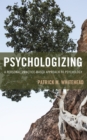 Image for Psychologizing  : a personal, practice-based approach to psychology