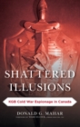 Image for Shattered Illusions : KGB Cold War Espionage in Canada