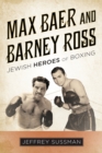 Image for Max Baer and Barney Ross: Jewish heroes of boxing
