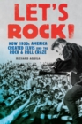 Image for Let&#39;s Rock! : How 1950s America Created Elvis and the Rock and Roll Craze