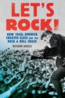 Image for Let&#39;s rock!: how 1950s America created Elvis and the rock and roll craze