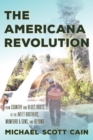 Image for The Americana revolution: from country and blues roots to the Avett Brothers, Mumford &amp; Sons, and beyond