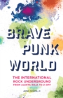 Image for Brave punk world  : the international rock underground from Alerta Roja to Z-Off