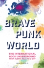 Image for Brave punk world: the international rock underground from Alerta Roja to Z-Off