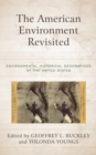 Image for The American environment revisited  : environmental historical geographies of the United States