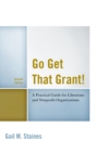 Image for Go get that grant!: a practical guide for libraries and nonprofit organizations