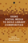 Image for Using Social Media to Build Library Communities