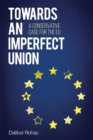 Image for Towards an imperfect union: a conservative case for the EU