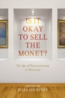 Image for Is it okay to sell the Monet?  : the age of deaccessioning in museums