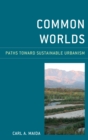 Image for Common worlds: paths toward sustainable urbanism