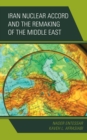 Image for Iran nuclear accord and the remaking of the Middle East