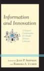Image for Information and innovation: a natural combination for health sciences libraries