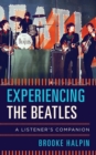 Image for Experiencing the Beatles  : a listener&#39;s companion