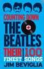 Image for Counting down the Beatles: their 100 finest songs