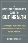 Image for A gastroenterologist&#39;s guide to gut health: everything you need to know about colonoscopy, digestive diseases, and healthy eating