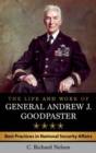 Image for The life and work of General Andrew J. Goodpaster  : best practices in national security affairs
