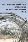 Image for U.S. military detention operations in post-Abu Ghraib Iraq