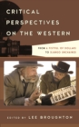Image for Critical Perspectives on the Western : From A Fistful of Dollars to Django Unchained