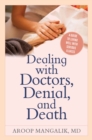 Image for Dealing with doctors, denial, and death: a guide to living well with serious illness