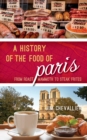 Image for A History of the Food of Paris : From Roast Mammoth to Steak Frites
