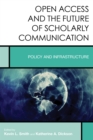 Image for Open access and the future of scholarly communication  : policy and infrastructure
