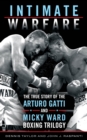 Image for Intimate Warfare : The True Story of the Arturo Gatti and Micky Ward Boxing Trilogy