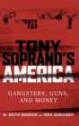 Image for Tony Soprano&#39;s America : Gangsters, Guns, and Money