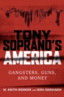 Image for Tony Soprano&#39;s America: gangsters, guns, and money
