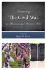 Image for Interpreting the Civil War at Museums and Historic Sites
