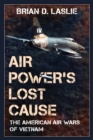 Image for Air power&#39;s lost cause  : the American air wars of Vietnam