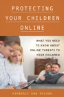 Image for Protecting your children online: what you need to know about online threats to your children