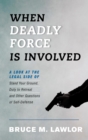 Image for When deadly force is involved: a look at the legal side of stand your ground, duty to retreat, and other questions of self-defense