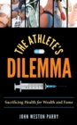 Image for The athlete&#39;s dilemma  : sacrificing health for wealth and fame