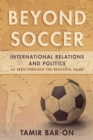Image for Beyond soccer  : international relations and politics as seen through the beautiful game