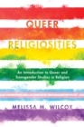 Image for Queer religiosities  : an introduction to queer and transgender studies in religion