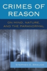 Image for Crimes of reason  : on mind, nature, and the paranormal