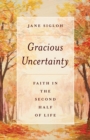 Image for Gracious uncertainty  : faith in the second half of life