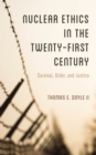 Image for Nuclear ethics in the twenty-first century  : survival, order, and justice
