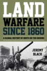 Image for Land warfare since 1860  : a global history of boots on the ground