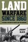 Image for Land warfare since 1860: a global history of boots on the ground