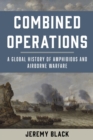 Image for Combined operations: a global history of amphibious and airborne warfare
