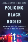 Image for Policing black bodies: how black lives are surveilled and how to work for change
