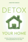 Image for Detox your home: a guide to removing toxins from your life and bringing health into your home