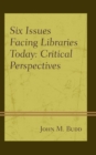 Image for Six issues facing libraries today  : critical perspectives