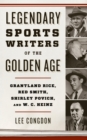 Image for Legendary sports writers of the Golden Age  : Grantland Rice, Red Smith, Shirley Povich, and W.C. Heinz