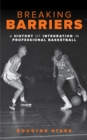 Image for Breaking Barriers : A History of Integration in Professional Basketball