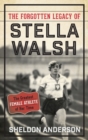 Image for The forgotten legacy of Stella Walsh  : the greatest female athlete of her time